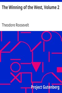 The Winning of the West, Volume 2
From the Alleghanies to the Mississippi, 1777-1783 by Theodore Roosevelt