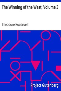 The Winning of the West, Volume 3
The Founding of the Trans-Alleghany Commonwealths, 1784-1790 by Theodore Roosevelt