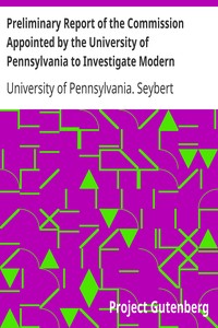 Preliminary Report of the Commission Appointed by the University of Pennsylvania to Investigate Modern Spiritualism
In Accordance with the Request of the Late Henry Seybert by University of Pennsylvania. Seybert Commission for Investigating Modern Spiritualism
