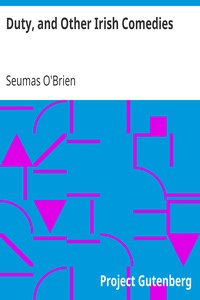 Duty, and Other Irish Comedies by Seumas O'Brien
