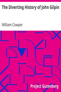 The Diverting History of John Gilpin
Showing How He Went Farther Than He Intended, and Came Safe Home Again by William Cowper