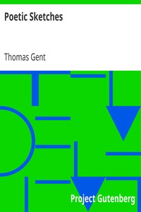 Poetic Sketches
A Collection of Miscellaneous Poetry by Thomas Gent
