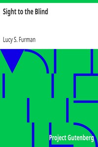 Sight to the Blind by Lucy S. Furman