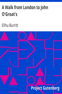 A Walk from London to John O'Groat's
With Notes by the Way by Elihu Burritt