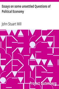 Essays on some unsettled Questions of Political Economy by John Stuart Mill