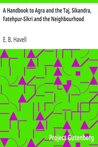 A Handbook to Agra and the Taj, Sikandra, Fatehpur-Sikri and the Neighbourhood by E. B. (Ernest Binfield) Havell