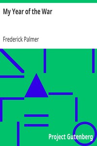 My Year of the War
Including an Account of Experiences with the Troops in France and the Record of a Visit to the Grand Fleet Which is Here Given for the First Time in its Complete Form by Frederick Palmer