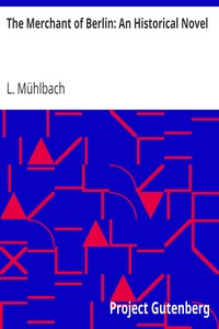 The Merchant of Berlin: An Historical Novel by L. (Luise) Mühlbach