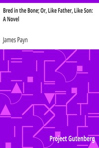 Bred in the Bone; Or, Like Father, Like Son: A Novel by James Payn