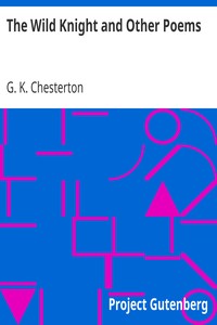 The Wild Knight and Other Poems by G. K. (Gilbert Keith) Chesterton