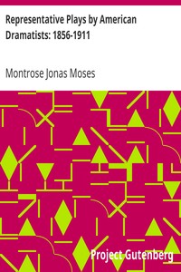 Representative Plays by American Dramatists: 1856-1911:
Introduction and Bibliography by Montrose Jonas Moses