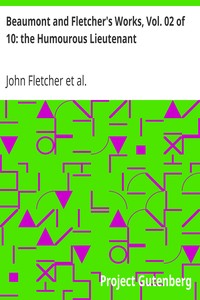 Beaumont and Fletcher's Works, Vol. 02 of 10: the Humourous Lieutenant by John Fletcher