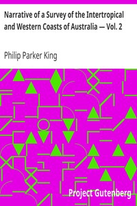 Narrative of a Survey of the Intertropical and Western Coasts of Australia — Vol. 2
Performed between the years 1818 and 1822 by Philip Parker King