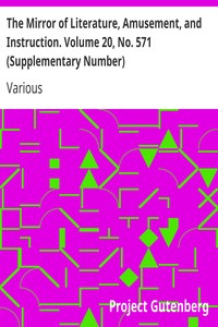 The Mirror of Literature, Amusement, and Instruction. Volume 20, No. 571 (Supplementary Number) by Various