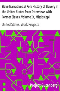 Slave Narratives: A Folk History of Slavery in the United States from Interviews with Former Slaves, Volume IX, Mississippi Narratives by United States. Work Projects Administration