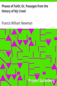 Phases of Faith; Or, Passages from the History of My Creed by Francis William Newman