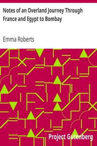 Notes of an Overland Journey Through France and Egypt to Bombay by Emma Roberts