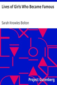 Lives of Girls Who Became Famous by Sarah Knowles Bolton