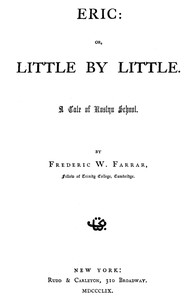 Eric; Or, Little by Little by F. W. (Frederic William) Farrar