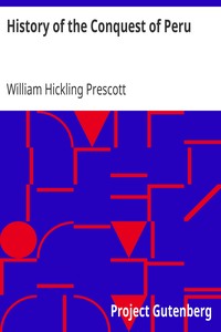 History of the Conquest of Peru by William Hickling Prescott