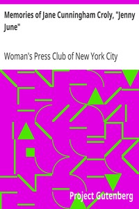 Memories of Jane Cunningham Croly, "Jenny June" by Woman's Press Club of New York City