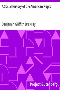 A Social History of the American Negro
Being a History of the Negro Problem in the United States. Including A History and Study of the Republic of Liberia by Benjamin Griffith Brawley