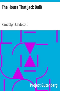 The House That Jack Built
One of R. Caldecott's Picture Books by Randolph Caldecott