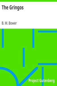 The Gringos
A Story Of The Old California Days In 1849 by B. M. Bower