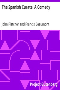 The Spanish Curate: A Comedy by John Fletcher