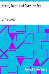 North, South and Over the Sea by M. E. Francis