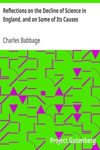 Reflections on the Decline of Science in England, and on Some of Its Causes by Charles Babbage
