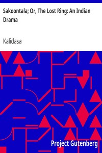 Sakoontala; Or, The Lost Ring: An Indian Drama by Kalidasa