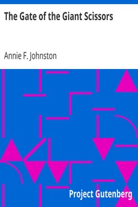 The Gate of the Giant Scissors by Annie F. (Annie Fellows) Johnston