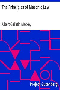 The Principles of Masonic Law
A Treatise on the Constitutional Laws, Usages and Landmarks of Freemasonry by Albert Gallatin Mackey