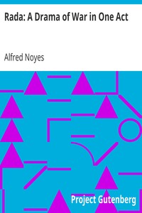 Rada: A Drama of War in One Act by Alfred Noyes
