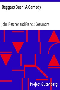 Beggars Bush: A Comedy
From the Works of Francis Beaumont and John Fletcher (Volume 2 of 10) by John Fletcher