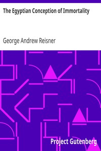 The Egyptian Conception of Immortality
The Ingersoll Lecture, 1911 by George Andrew Reisner