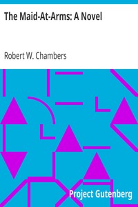 The Maid-At-Arms: A Novel by Robert W. (Robert William) Chambers