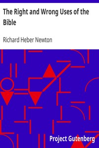 The Right and Wrong Uses of the Bible by Richard Heber Newton