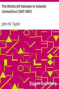 The Witchcraft Delusion in Colonial Connecticut (1647-1697) by John M. (John Metcalf) Taylor