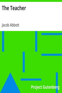 The Teacher
Moral Influences Employed in the Instruction and Government of the Young by Jacob Abbott