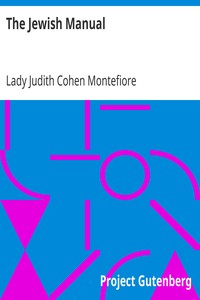The Jewish Manual
Practical Information in Jewish and Modern Cookery with a Collection of Valuable Recipes & Hints Relating to the Toilette by Judith Cohen Montefiore