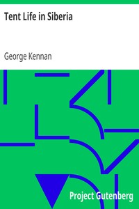 Tent Life in Siberia
A New Account of an Old Undertaking; Adventures among the Koraks and Other Tribes In Kamchatka and Northern Asia by George Kennan