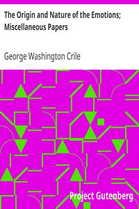 The Origin and Nature of the Emotions; Miscellaneous Papers by George Washington Crile