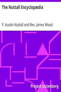 The Nuttall Encyclopædia
Being a Concise and Comprehensive Dictionary of General Knowledge by P. Austin Nuttall