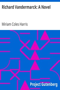 Richard Vandermarck: A Novel by Miriam Coles Harris