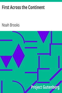 First Across the Continent
The Story of the Exploring Expedition of Lewis and Clark in 1804-5-6 by Noah Brooks