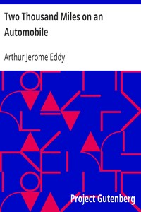 Two Thousand Miles on an Automobile
Being a Desultory Narrative of a Trip Through New England, New York, Canada, and the West, By "Chauffeur" by Arthur Jerome Eddy