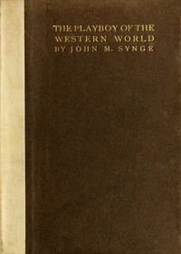 The Playboy of the Western World: A Comedy in Three Acts by J. M. (John Millington) Synge