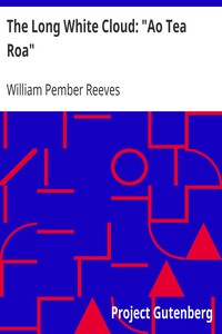 The Long White Cloud: "Ao Tea Roa" by William Pember Reeves